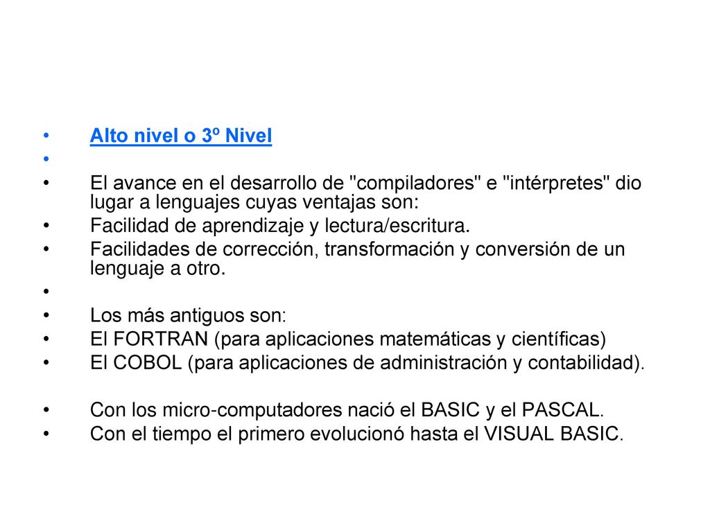 Alto nivel o 3º Nivel El avance en el desarrollo de compiladores e intérpretes dio lugar a lenguajes cuyas ventajas son: