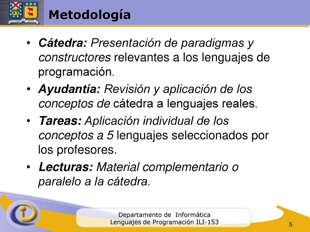 Metodología Cátedra: Presentación de paradigmas y constructores relevantes a los lenguajes de programación.