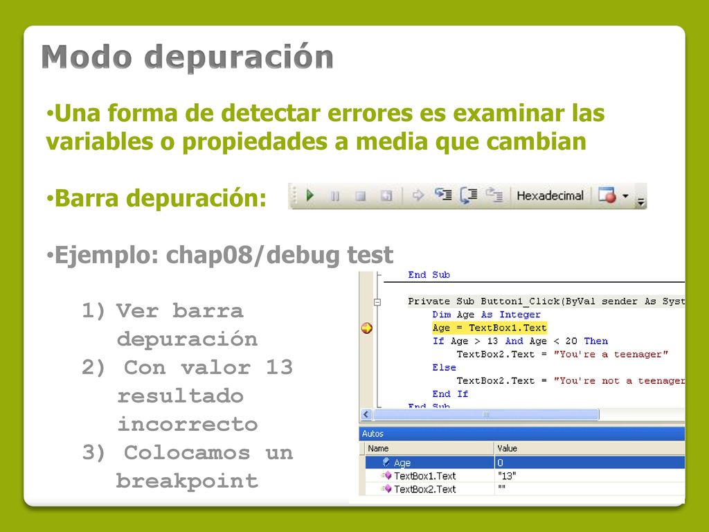 Modo depuración Una forma de detectar errores es examinar las variables o propiedades a media que cambian.