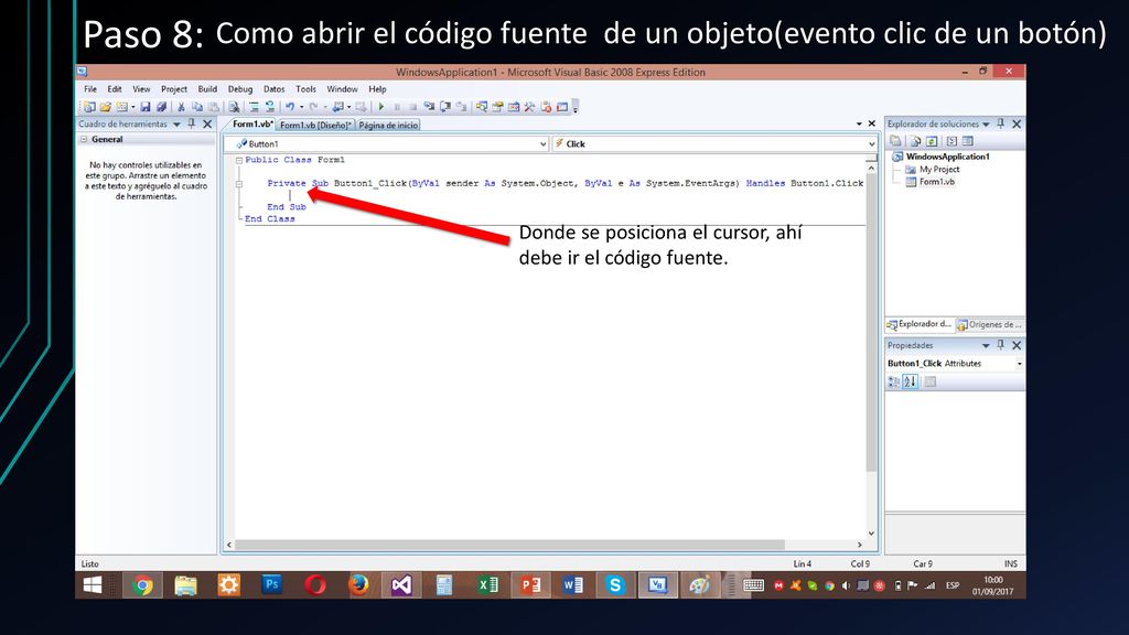 Paso 8: Como abrir el código fuente de un objeto(evento clic de un botón) Donde se posiciona el cursor, ahí debe ir el código fuente.