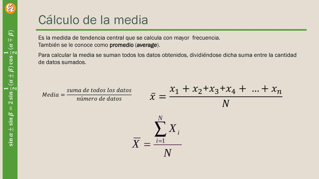 Cálculo de la media 𝑥 = 𝑥 1 + 𝑥 2 + 𝑥 3 + 𝑥 4 + …+ 𝑥 𝑛 𝑁
