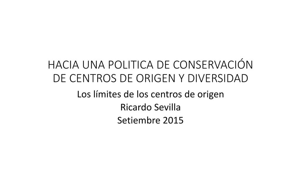 HACIA UNA POLITICA DE CONSERVACIÓN DE CENTROS DE ORIGEN Y DIVERSIDAD