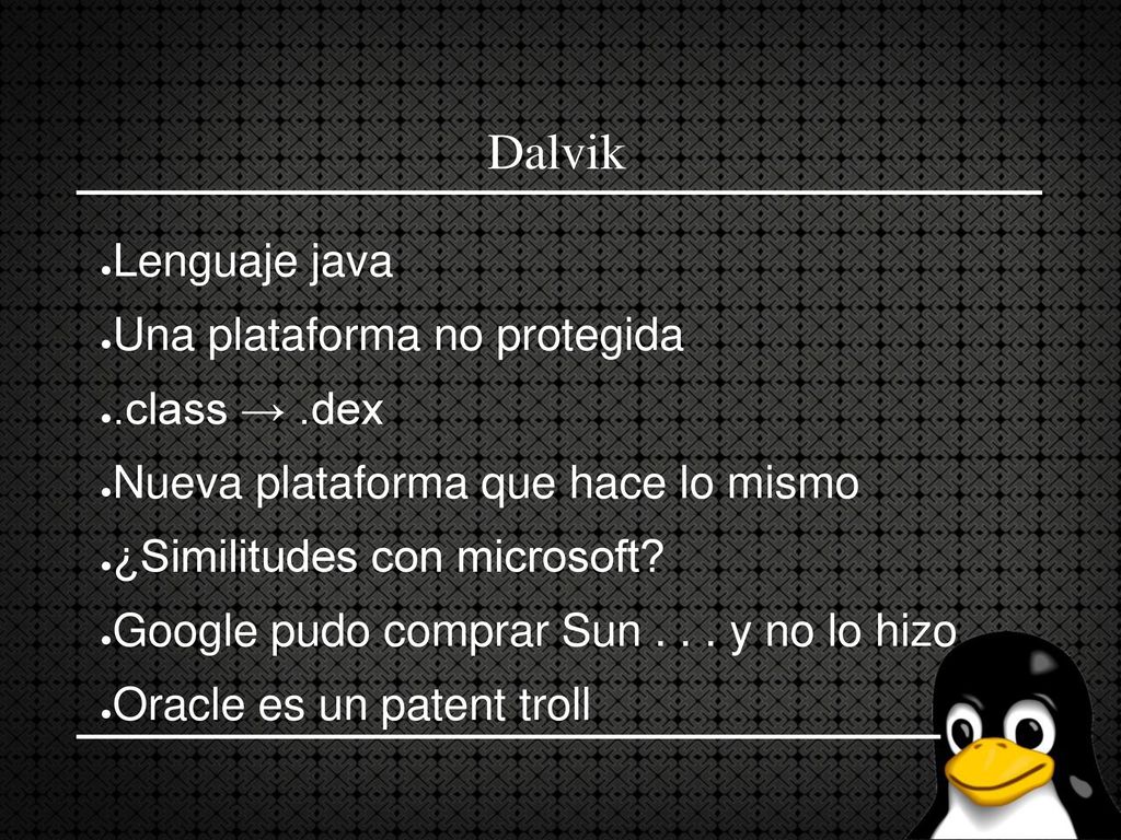 Dalvik Lenguaje java Una plataforma no protegida .class → .dex
