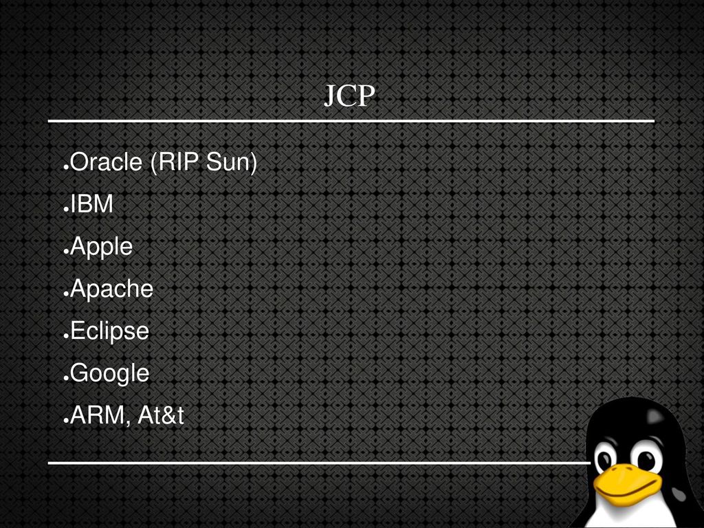 JCP Oracle (RIP Sun) IBM Apple Apache Eclipse Google ARM, At&t