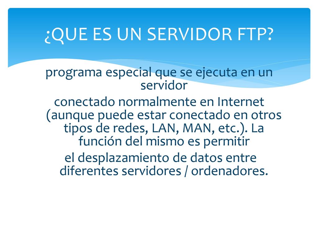 ¿QUE ES UN SERVIDOR FTP programa especial que se ejecuta en un servidor.