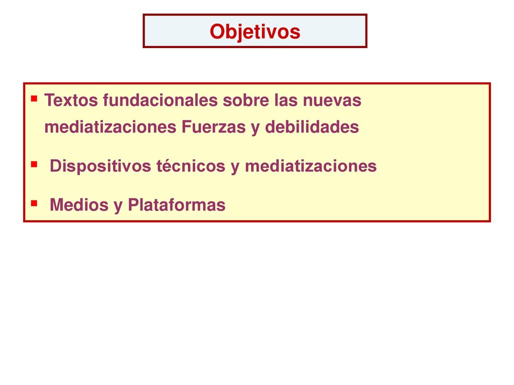Objetivos Textos fundacionales sobre las nuevas mediatizaciones Fuerzas y debilidades. Dispositivos técnicos y mediatizaciones.