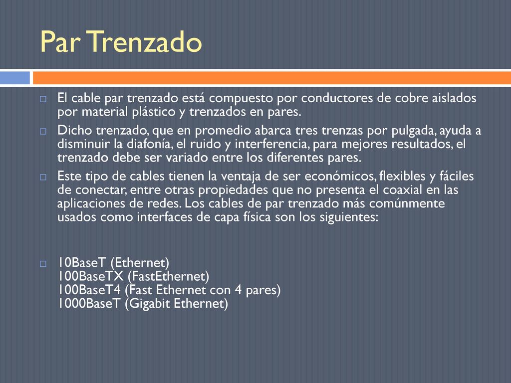 Par Trenzado El cable par trenzado está compuesto por conductores de cobre aislados por material plástico y trenzados en pares.