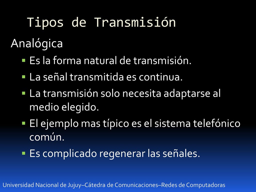 Tipos de Transmisión Analógica Es la forma natural de transmisión.