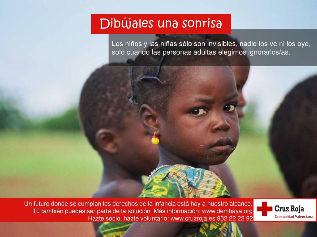 Dibújales una sonrisa Los niños y las niñas sólo son invisibles, nadie los ve ni los oye, solo cuando las personas adultas elegimos ignorarlos/as.