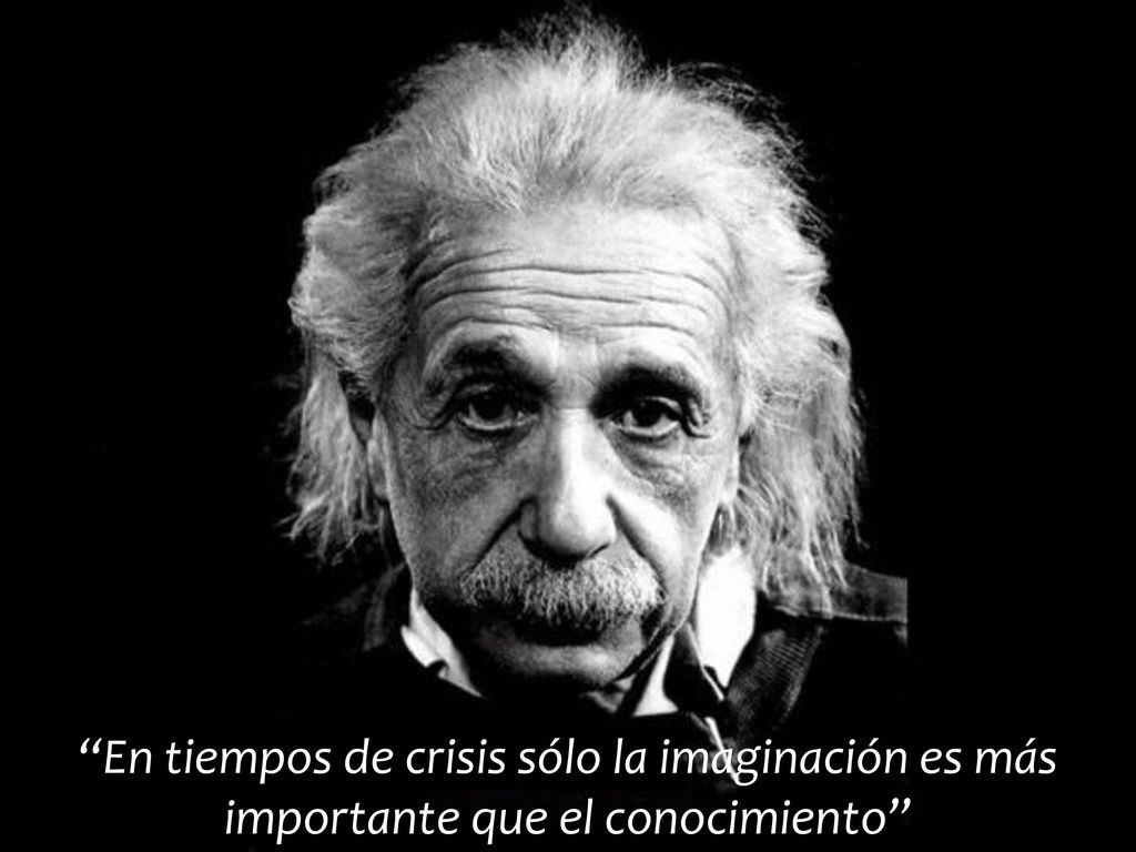 En tiempos de crisis sólo la imaginación es más importante que el conocimiento
