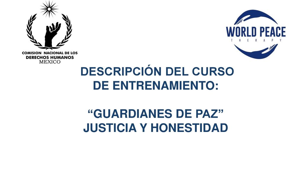 DESCRIPCIÓN DEL CURSO DE ENTRENAMIENTO: GUARDIANES DE PAZ JUSTICIA Y HONESTIDAD
