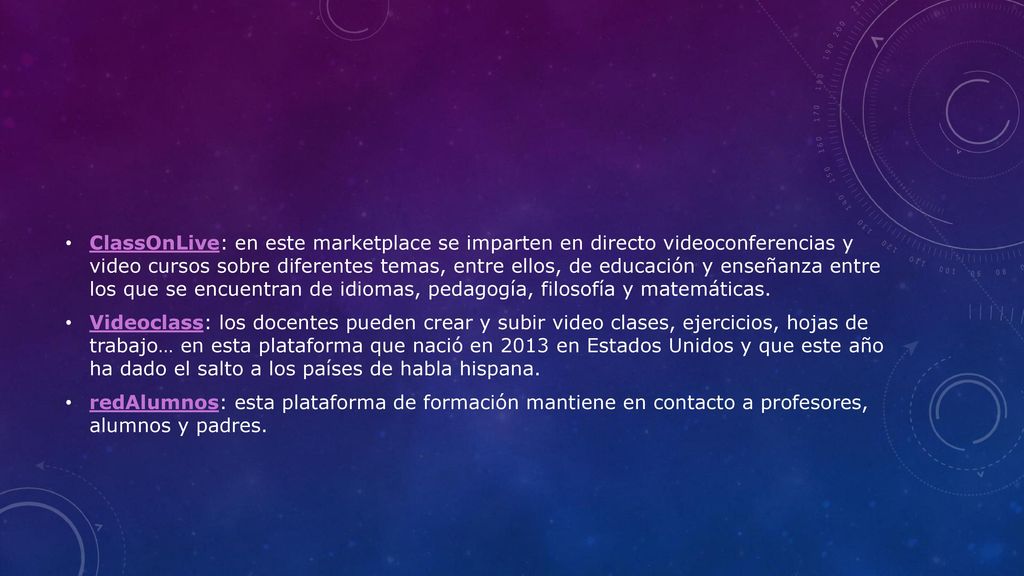 ClassOnLive: en este marketplace se imparten en directo videoconferencias y video cursos sobre diferentes temas, entre ellos, de educación y enseñanza entre los que se encuentran de idiomas, pedagogía, filosofía y matemáticas.