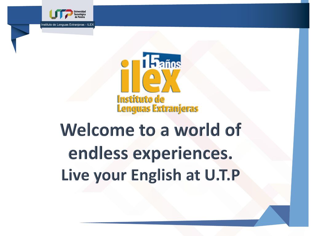 Welcome to a world of endless experiences. Live your English at U.T.P