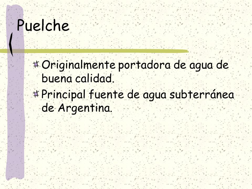 Puelche Originalmente portadora de agua de buena calidad.