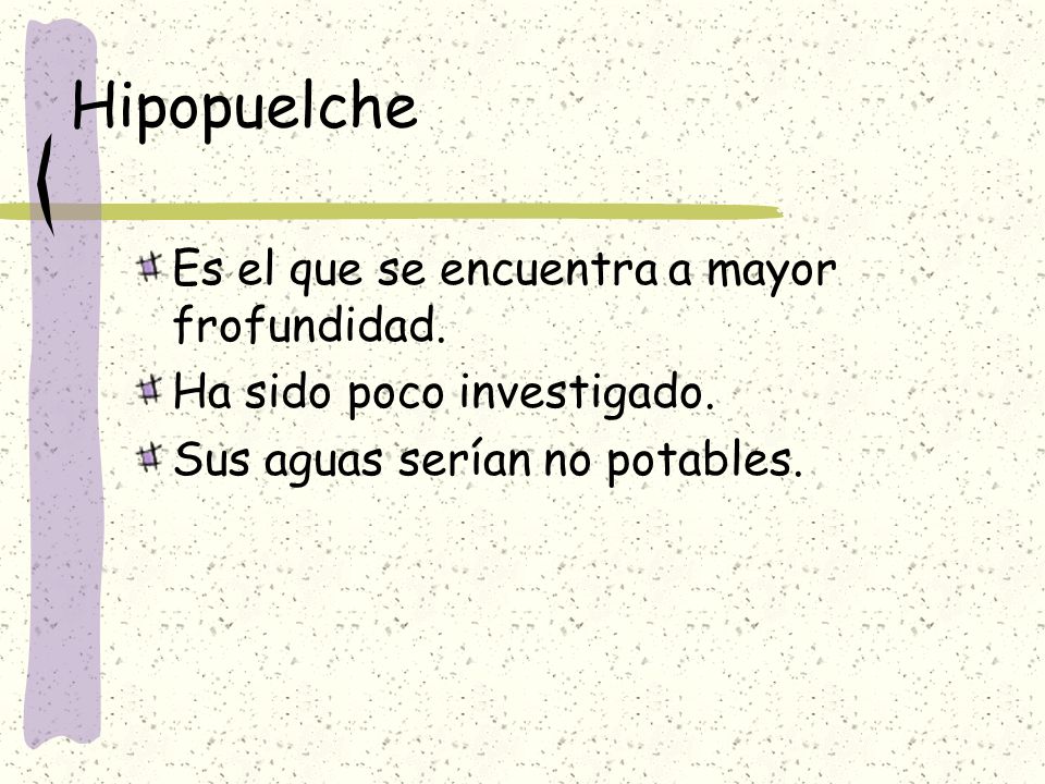 Hipopuelche Es el que se encuentra a mayor frofundidad.