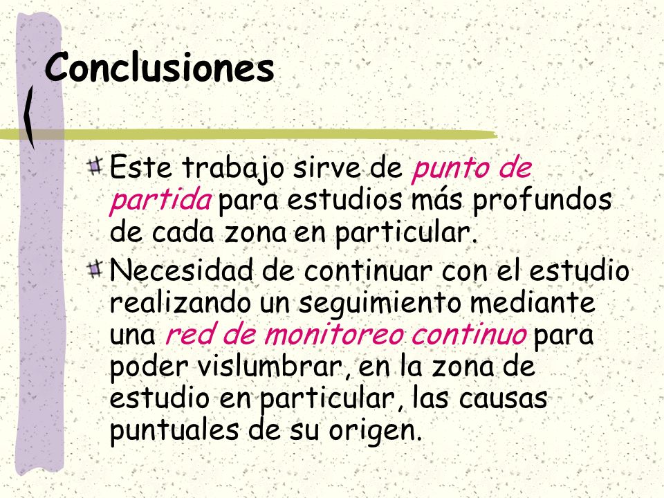 Conclusiones Este trabajo sirve de punto de partida para estudios más profundos de cada zona en particular.