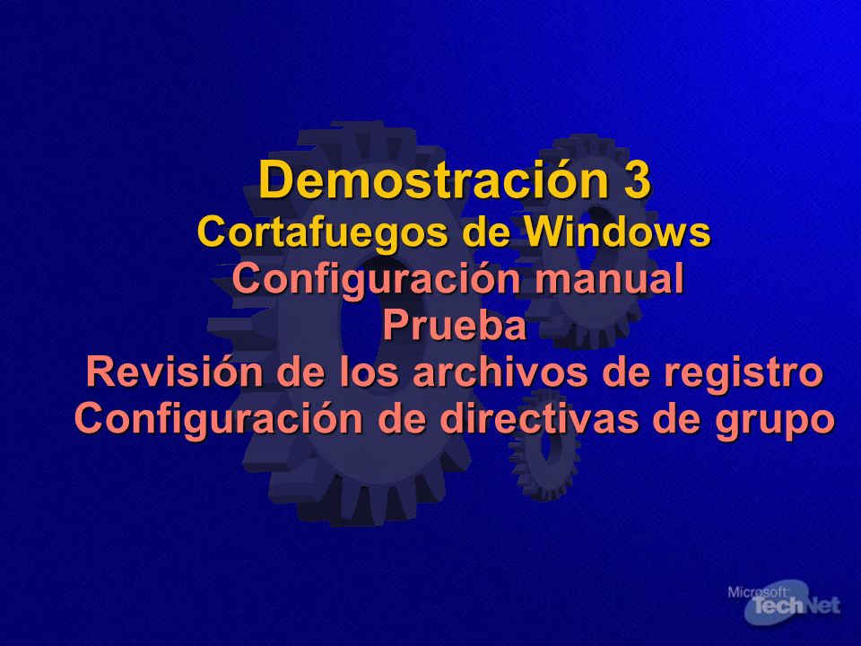 Demostración 3 Cortafuegos de Windows Configuración manual Prueba Revisión de los archivos de registro Configuración de directivas de grupo