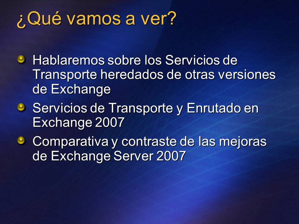 ¿Qué vamos a ver Hablaremos sobre los Servicios de Transporte heredados de otras versiones de Exchange.