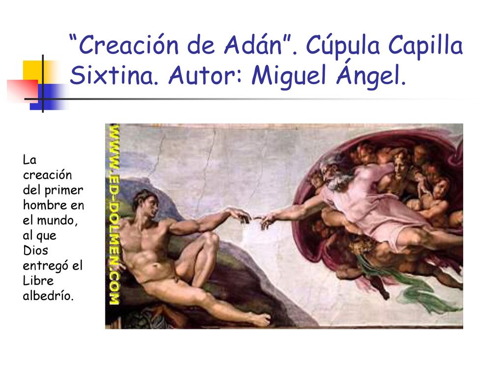 Creación de Adán . Cúpula Capilla Sixtina. Autor: Miguel Ángel.