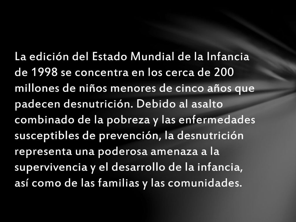 La edición del Estado Mundial de la Infancia de 1998 se concentra en los cerca de 200 millones de niños menores de cinco años que padecen desnutrición.