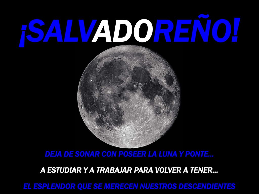 ¡SALVADOREÑO! DEJA DE SOÑAR CON POSEER LA LUNA Y PONTE…