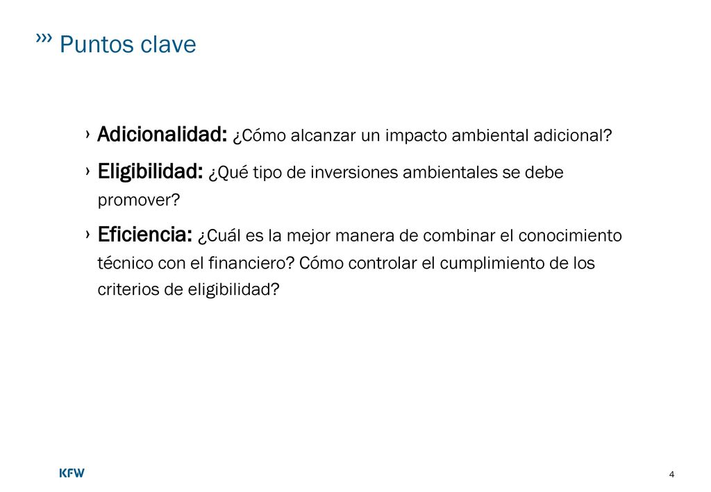Puntos clave Adicionalidad: ¿Cómo alcanzar un impacto ambiental adicional Eligibilidad: ¿Qué tipo de inversiones ambientales se debe promover