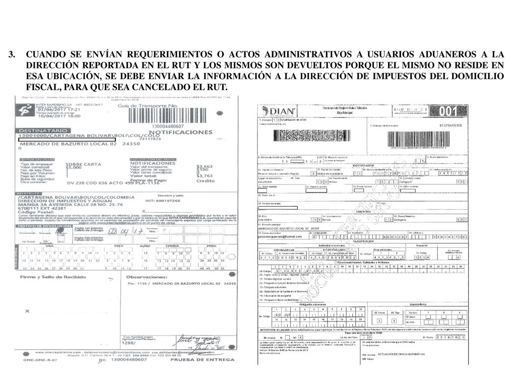 CUANDO SE ENVÍAN REQUERIMIENTOS O ACTOS ADMINISTRATIVOS A USUARIOS ADUANEROS A LA DIRECCIÓN REPORTADA EN EL RUT Y LOS MISMOS SON DEVUELTOS PORQUE EL MISMO NO RESIDE EN ESA UBICACIÓN, SE DEBE ENVIAR LA INFORMACIÓN A LA DIRECCIÓN DE IMPUESTOS DEL DOMICILIO FISCAL, PARA QUE SEA CANCELADO EL RUT.
