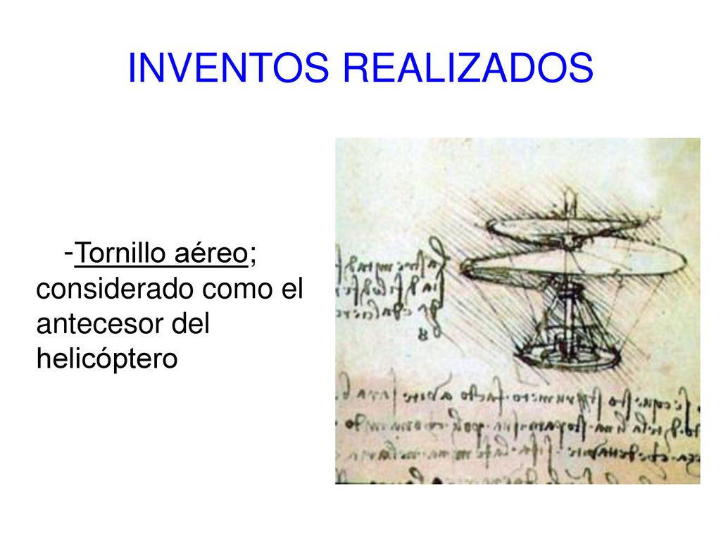INVENTOS REALIZADOS -Tornillo aéreo; considerado como el antecesor del helicóptero