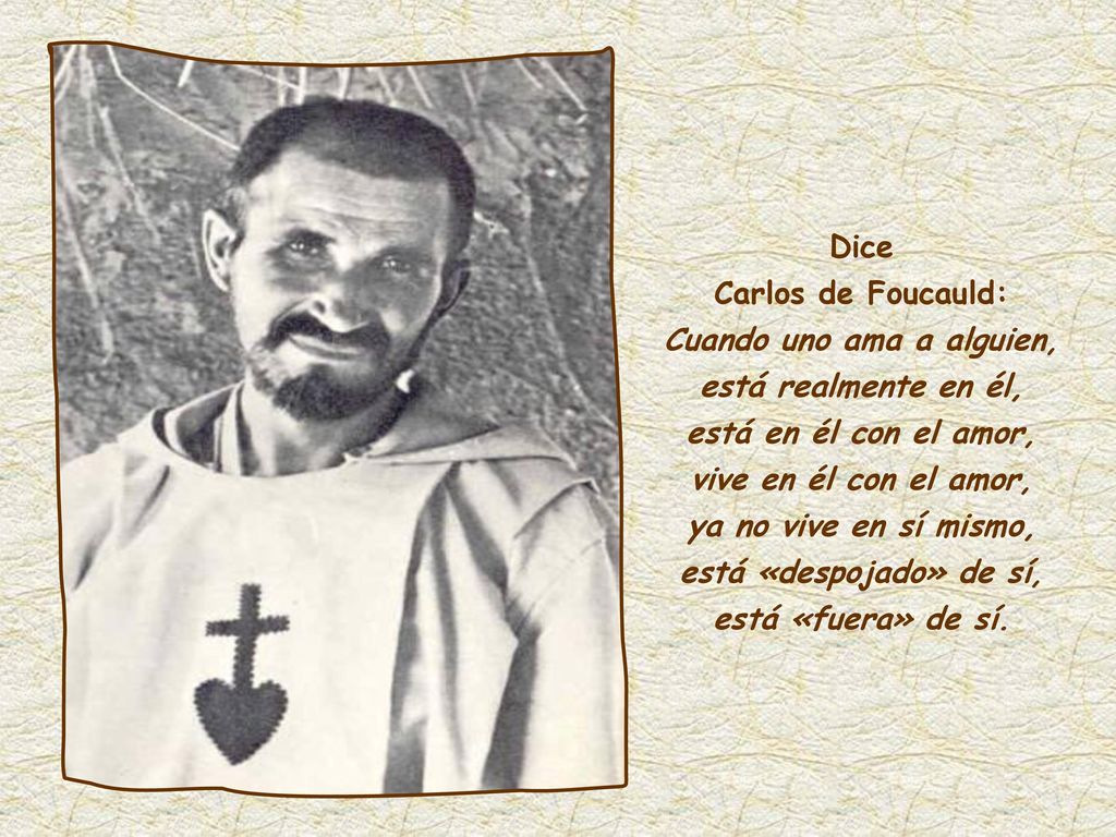 Carlos de Foucauld: Cuando uno ama a alguien, está realmente en él,
