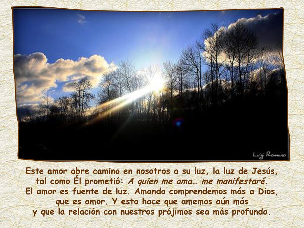 Este amor abre camino en nosotros a su luz, la luz de Jesús,