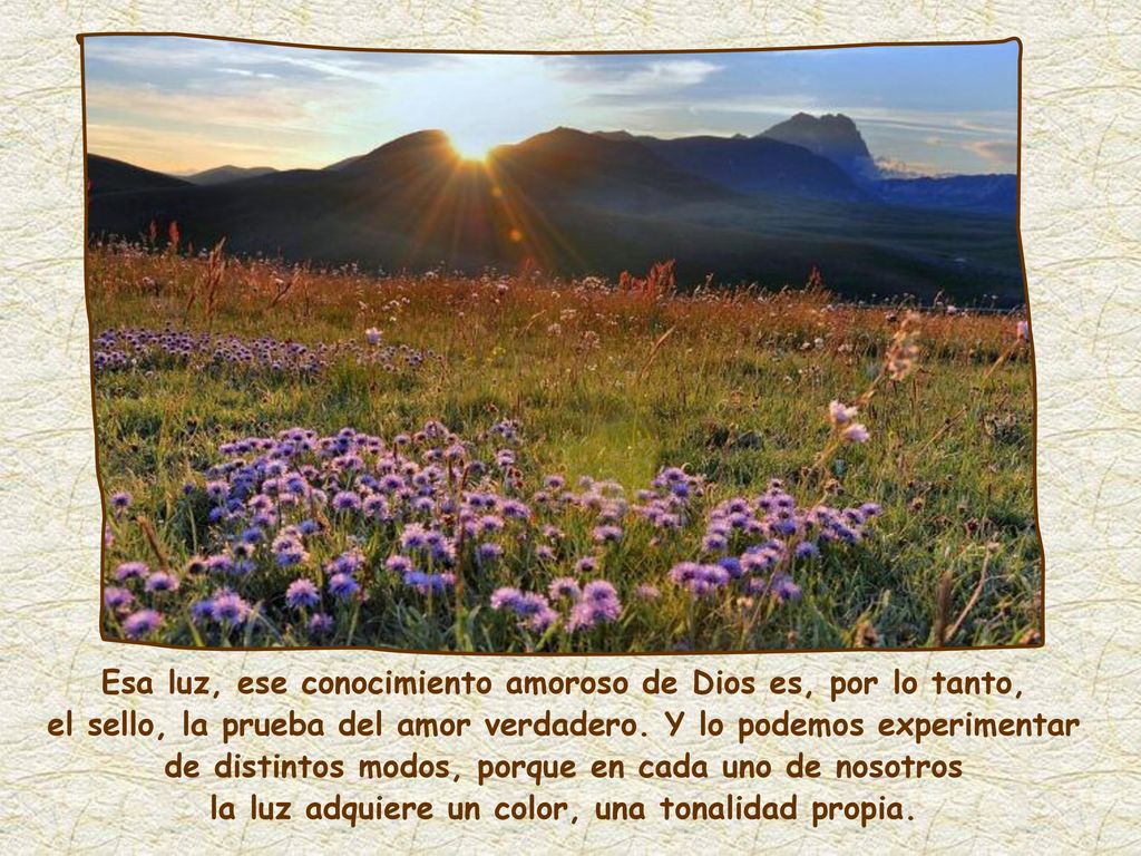 Esa luz, ese conocimiento amoroso de Dios es, por lo tanto,