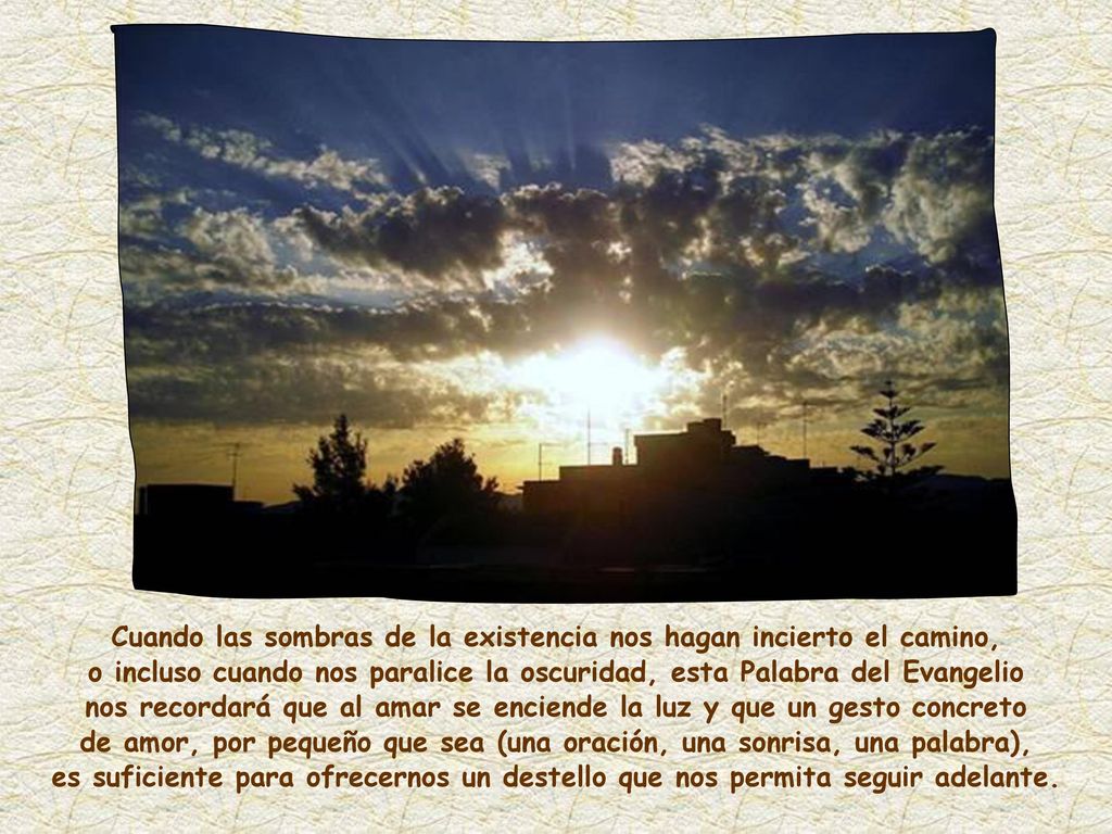 Cuando las sombras de la existencia nos hagan incierto el camino,
