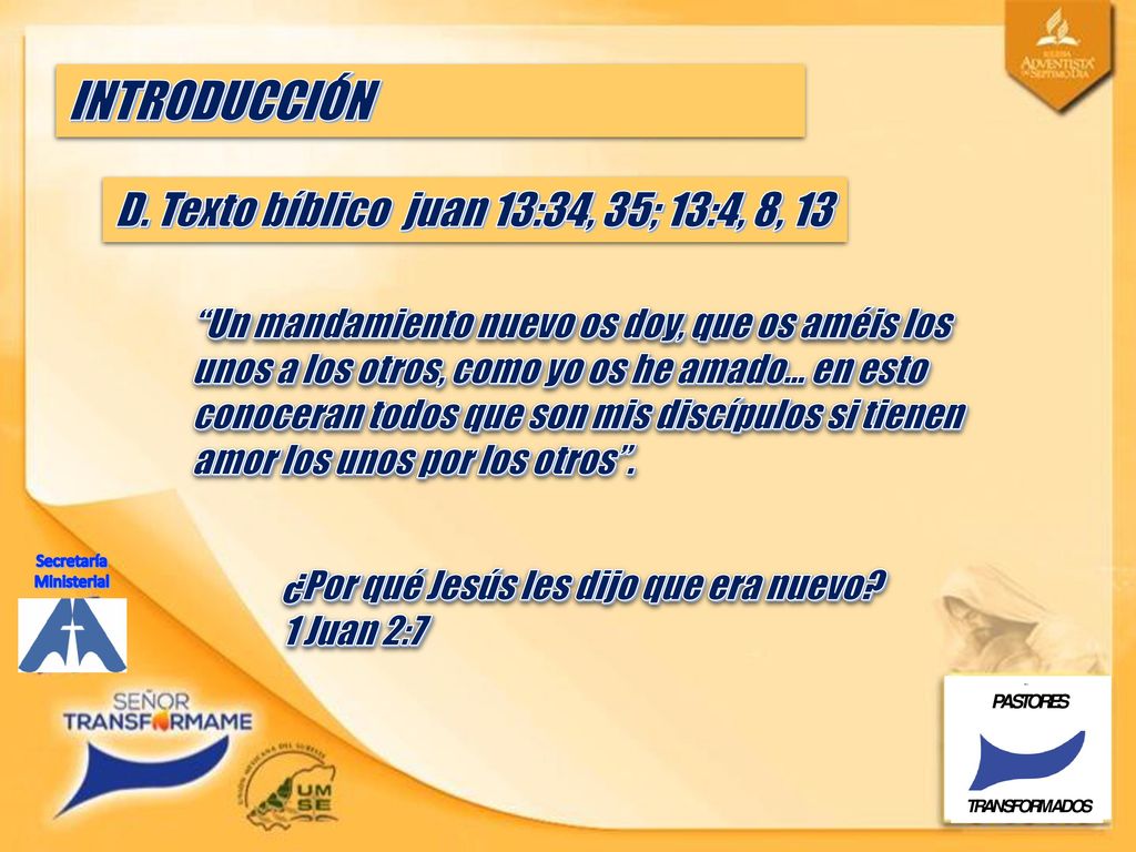 INTRODUCCIÓN D. Texto bíblico juan 13:34, 35; 13:4, 8, 13