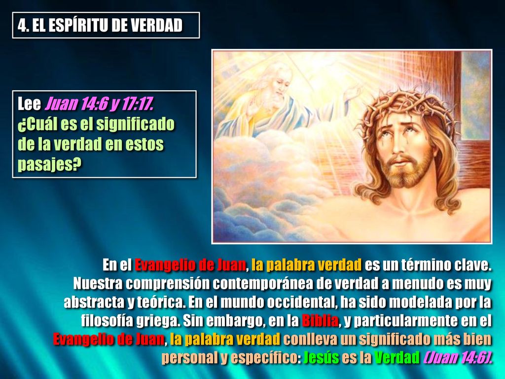 4. EL ESPÍRITU DE VERDAD Lee Juan 14:6 y 17:17. ¿Cuál es el significado de la verdad en estos pasajes