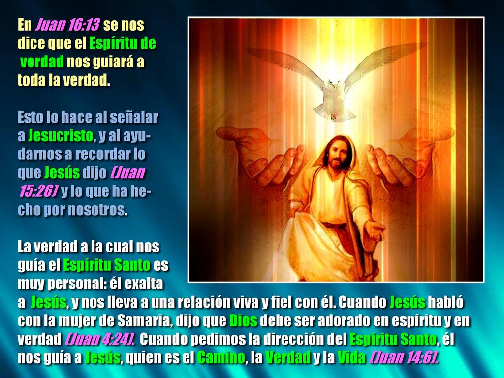 En Juan 16:13 se nos dice que el Espíritu de. verdad nos guiará a. toda la verdad. Esto lo hace al señalar.