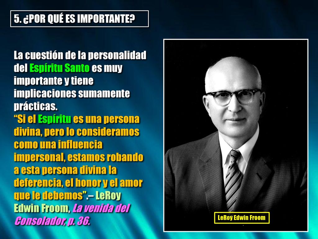 5. ¿POR QUÉ ES IMPORTANTE La cuestión de la personalidad del Espíritu Santo es muy importante y tiene implicaciones sumamente prácticas.