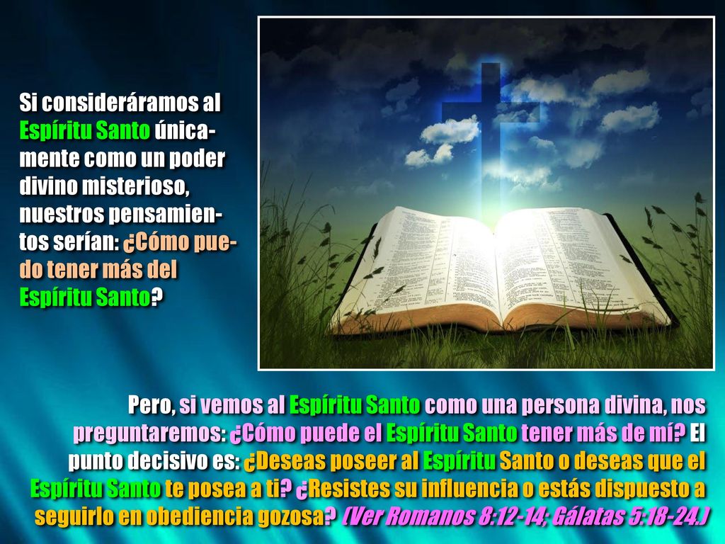 Si consideráramos al Espíritu Santo única- mente como un poder. divino misterioso, nuestros pensamien-