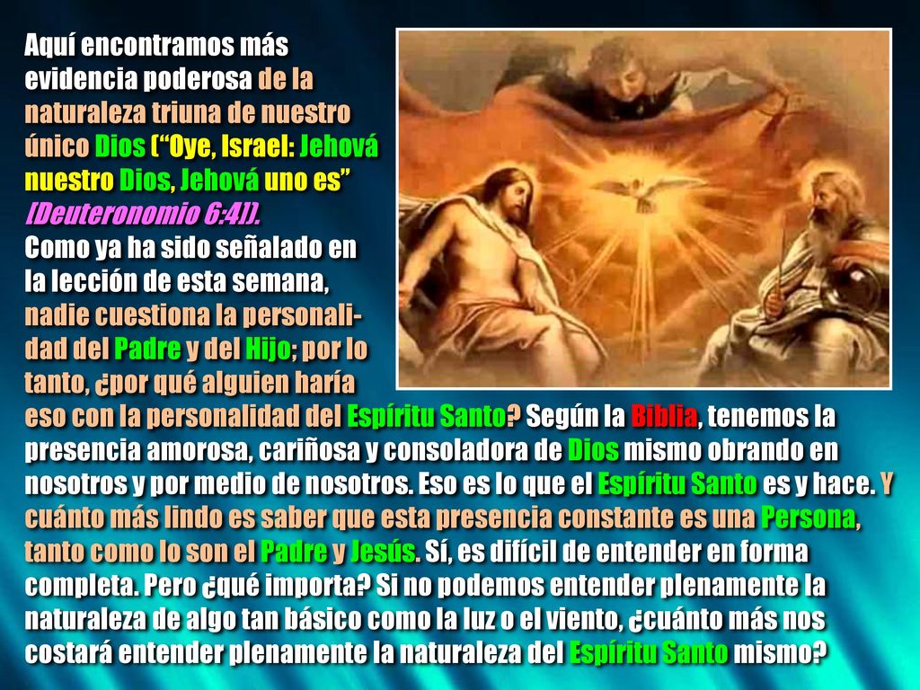 Aquí encontramos más evidencia poderosa de la. naturaleza triuna de nuestro. único Dios ( Oye, Israel: Jehová.