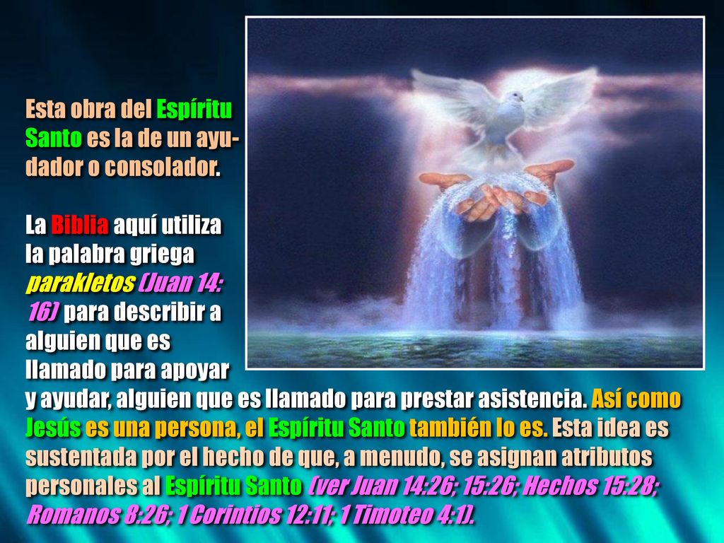 Esta obra del Espíritu Santo es la de un ayu- dador o consolador. La Biblia aquí utiliza. la palabra griega.