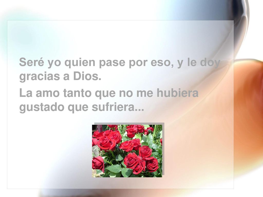 Seré yo quien pase por eso, y le doy gracias a Dios.