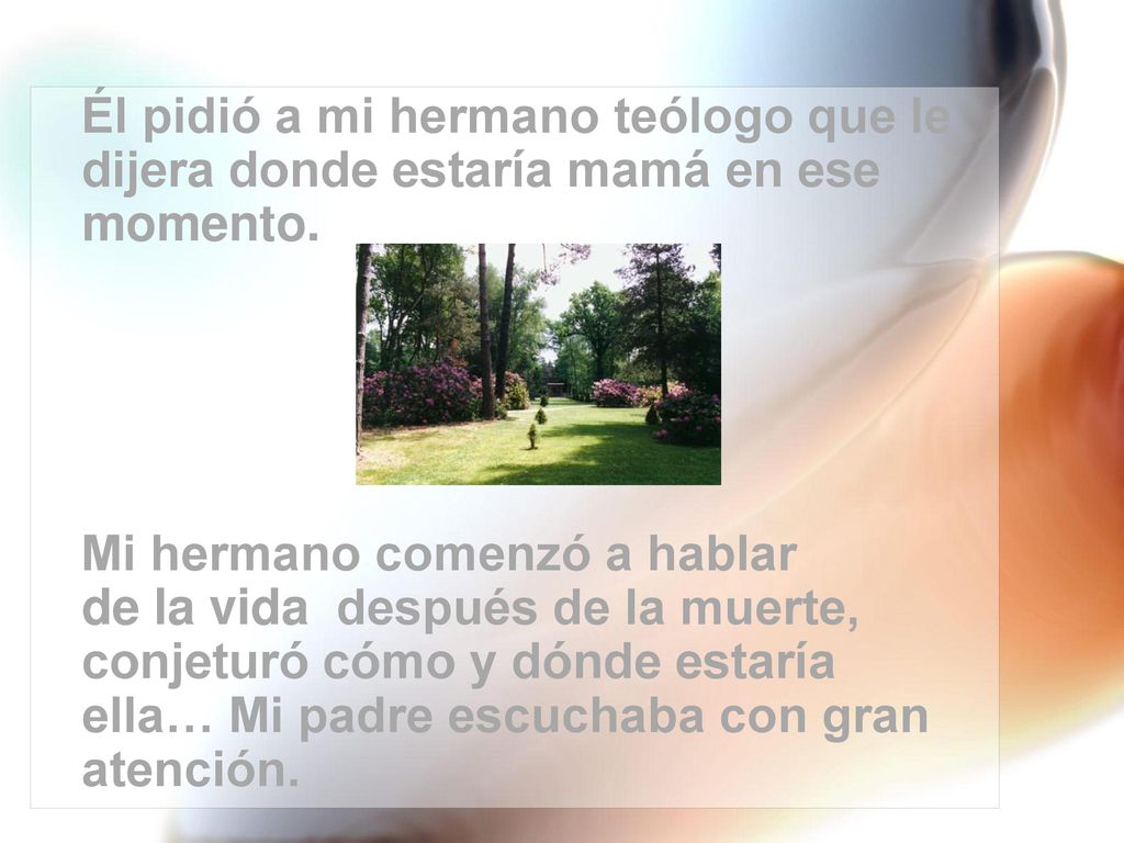 Él pidió a mi hermano teólogo que le dijera donde estaría mamá en ese momento.