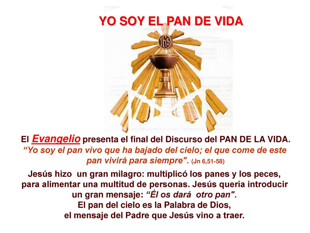 YO SOY EL PAN DE VIDA El Evangelio presenta el final del Discurso del PAN DE LA VIDA.