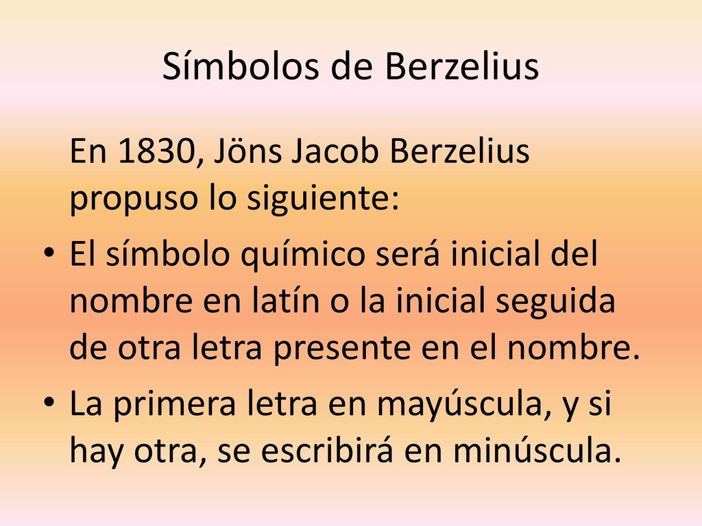 Símbolos de Berzelius En 1830, Jöns Jacob Berzelius propuso lo siguiente: