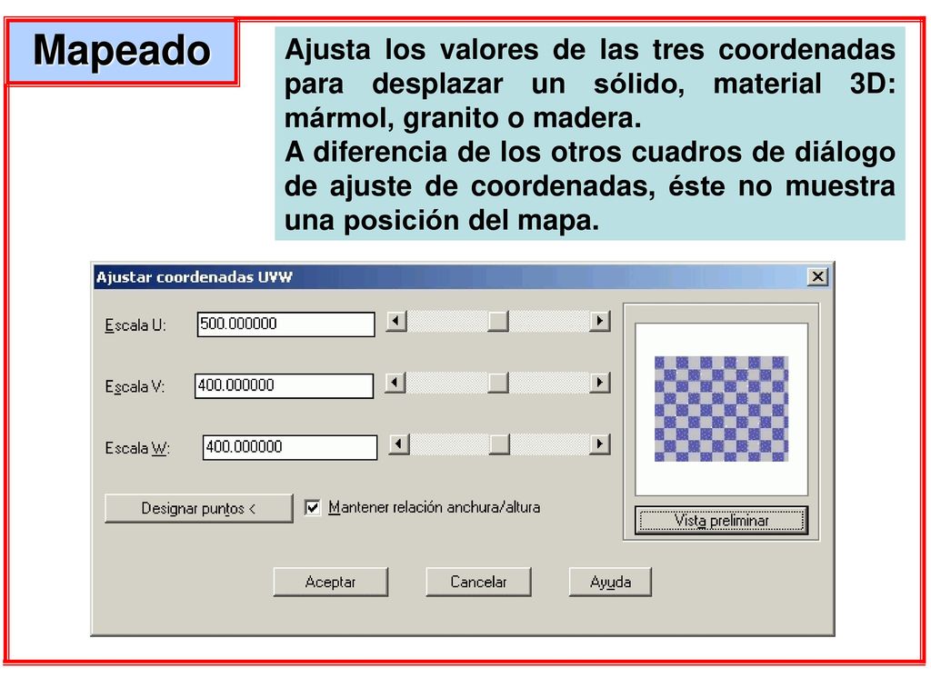 Mapeado Ajusta los valores de las tres coordenadas para desplazar un sólido, material 3D: mármol, granito o madera.