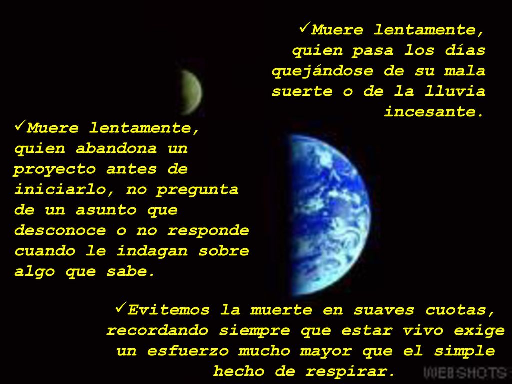 Muere lentamente, quien pasa los días quejándose de su mala suerte o de la lluvia incesante.
