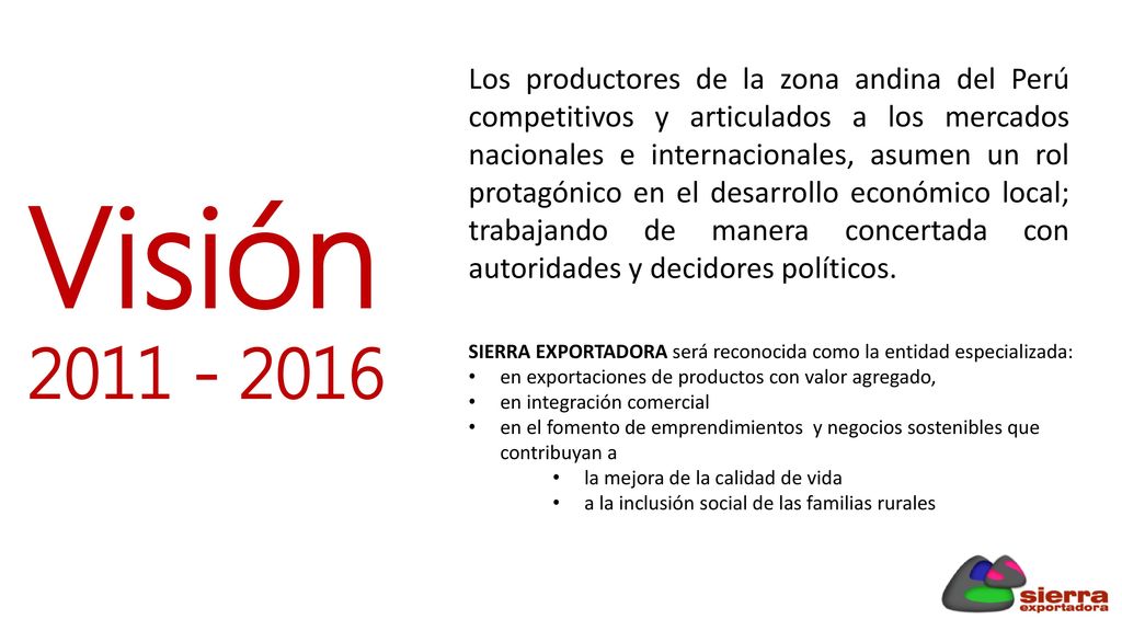 Los productores de la zona andina del Perú competitivos y articulados a los mercados nacionales e internacionales, asumen un rol protagónico en el desarrollo económico local; trabajando de manera concertada con autoridades y decidores políticos.