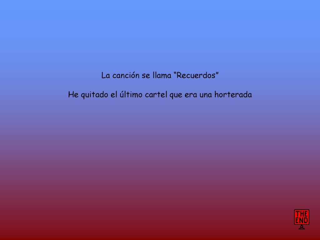 La canción se llama Recuerdos He quitado el último cartel que era una horterada