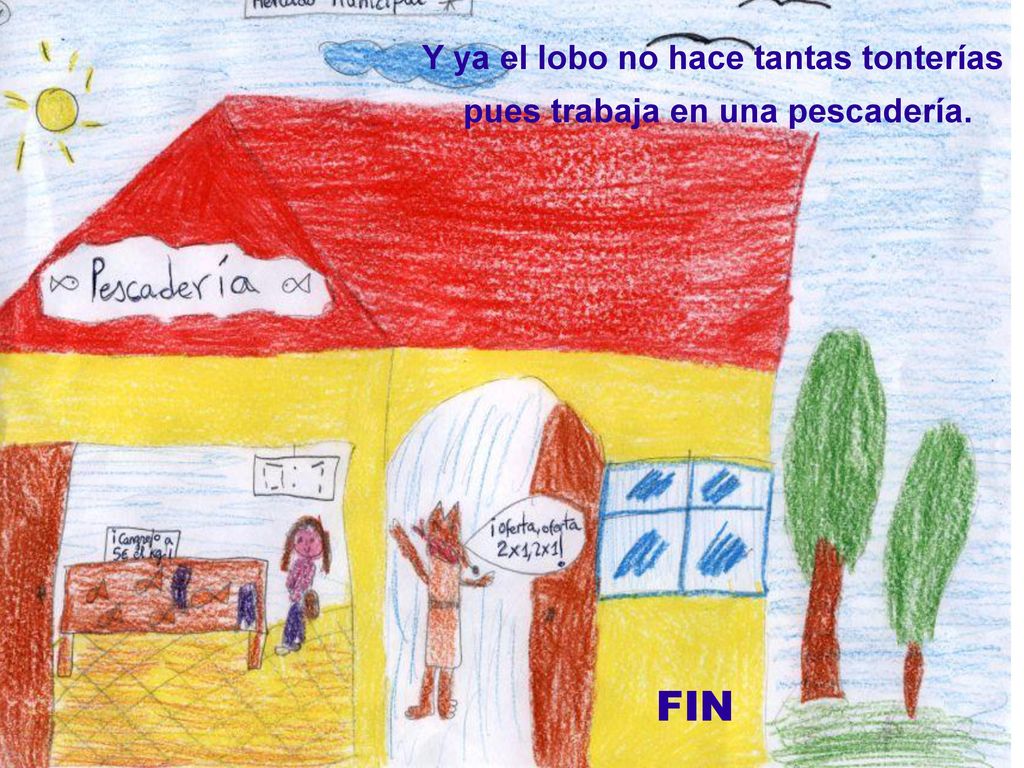 Y ya el lobo no hace tantas tonterías pues trabaja en una pescadería.