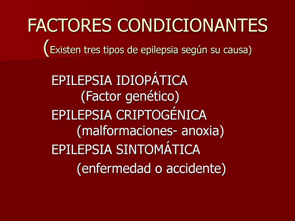 FACTORES CONDICIONANTES (Existen tres tipos de epilepsia según su causa)