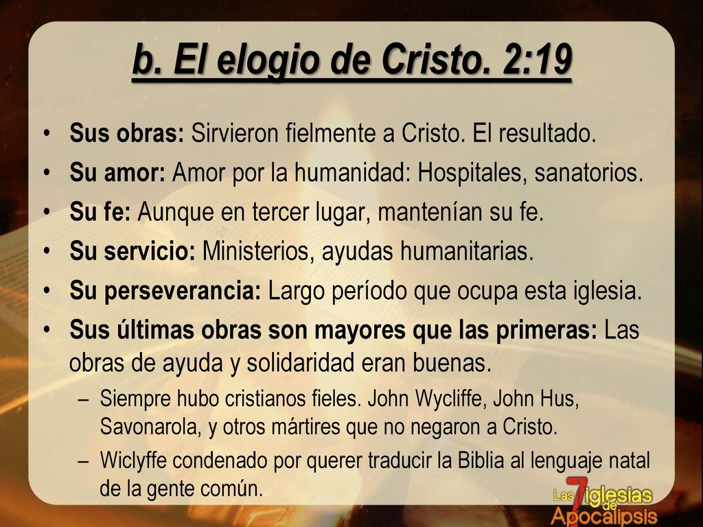 b. El elogio de Cristo. 2:19 Sus obras: Sirvieron fielmente a Cristo. El resultado. Su amor: Amor por la humanidad: Hospitales, sanatorios.